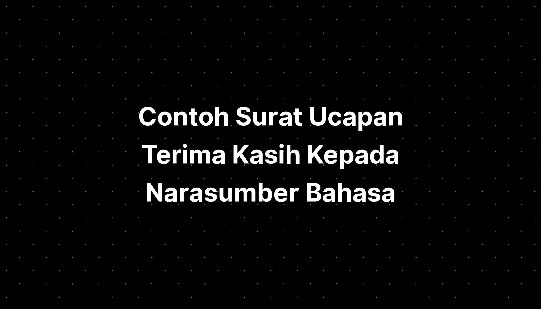 Contoh Surat Ucapan Terima Kasih Kepada Narasumber Bahasa - IMAGESEE